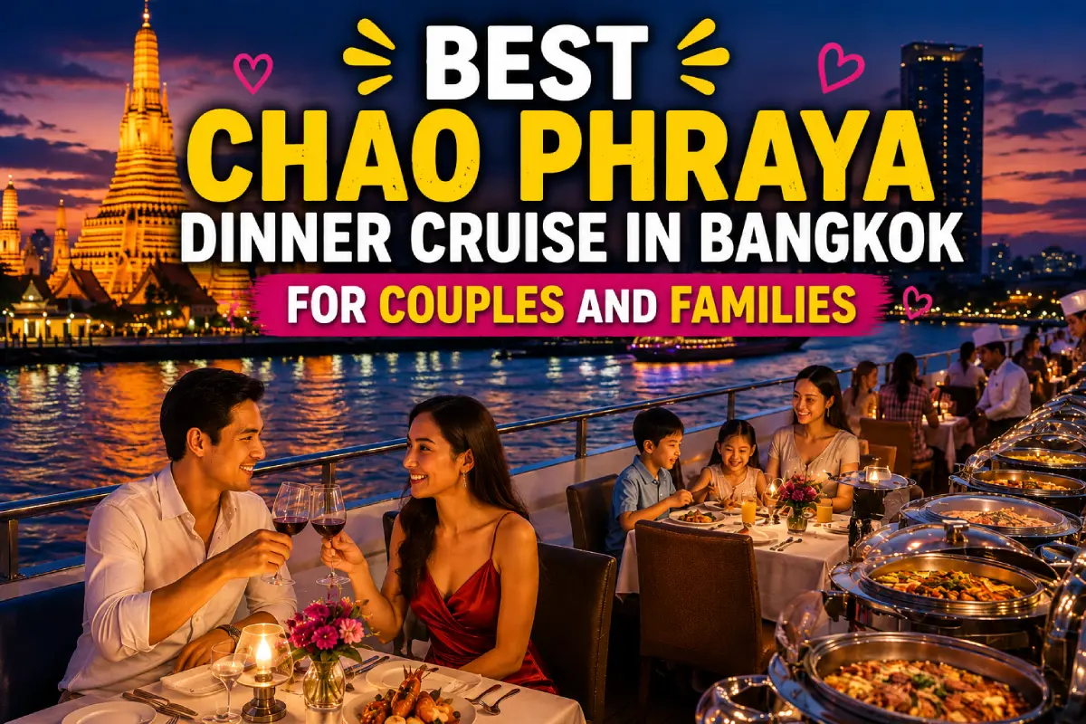 Best Chao Phraya Dinner Cruise in Bangkok for Couples and Families