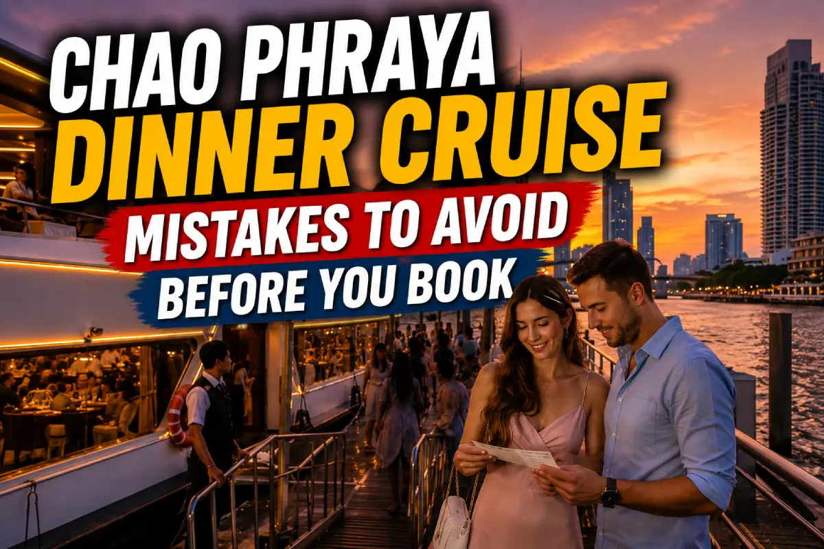 Chao Phraya Dinner Cruise Mistakes to Avoid Before You Book